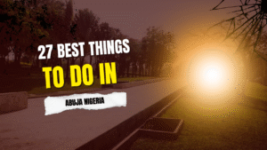 27 Best things to do in abuja nigeria (2025 Insider Guide)